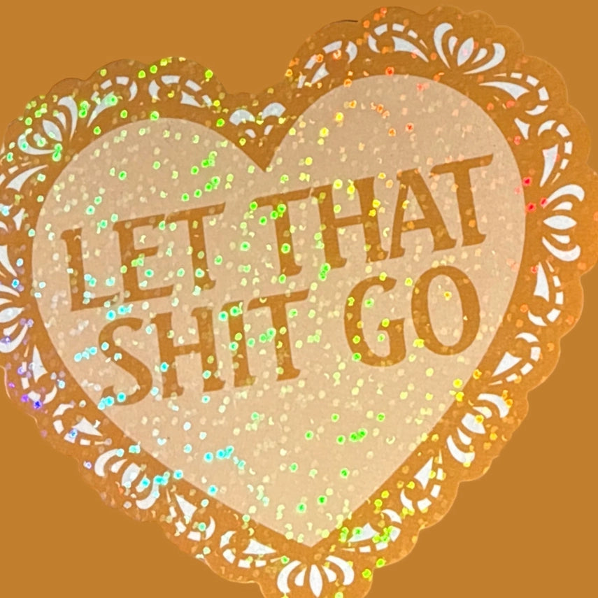 Let That Shit Go Holographic Glitter Sticker | Vinyl Decal