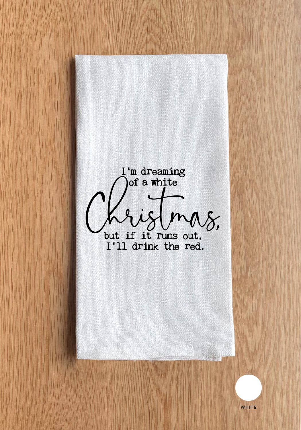 I'm dreaming of a white Christmas, but if it runs out, I'll drink the red.