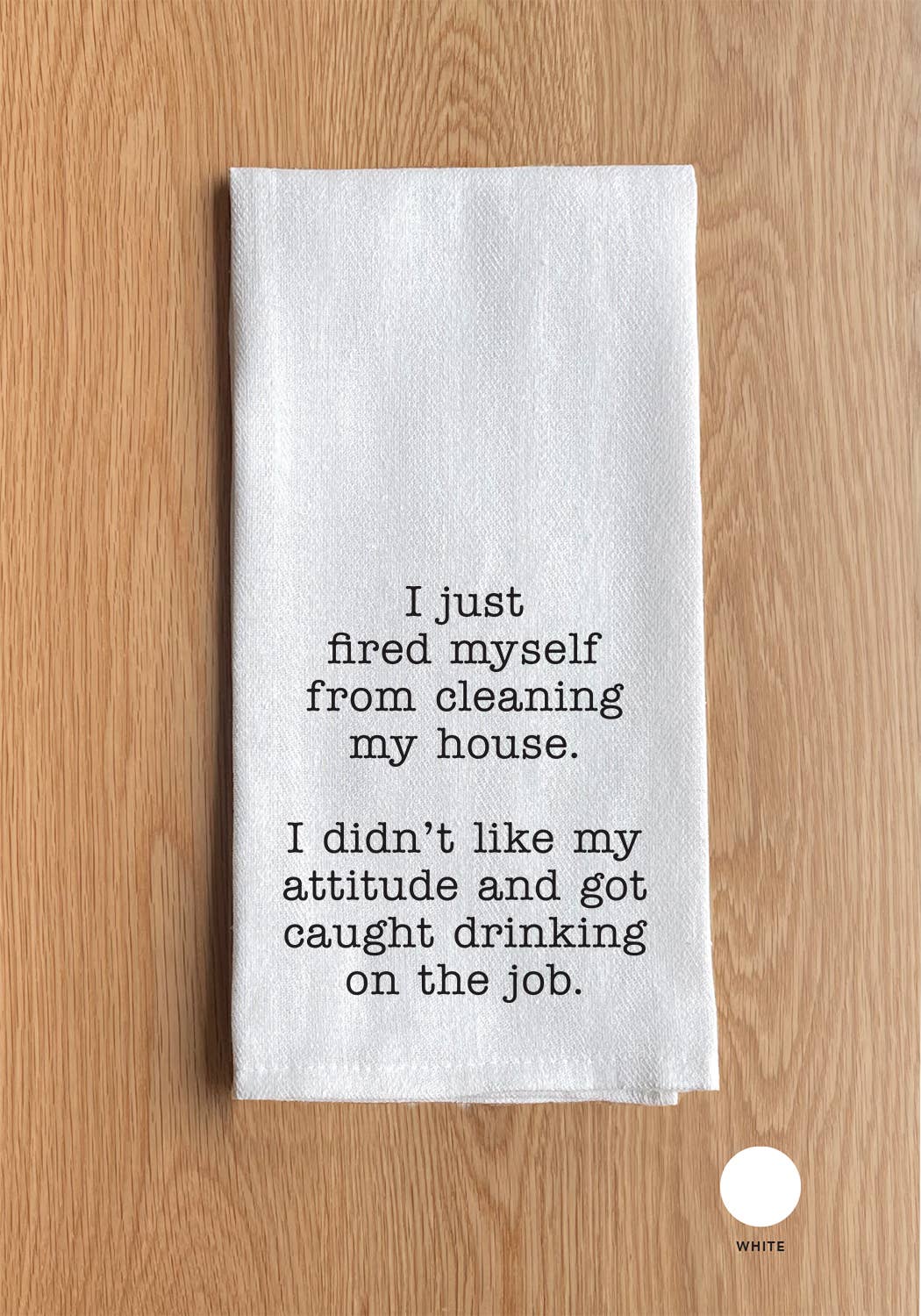 I just fired myself from cleaning my house…. Kitchen Towel