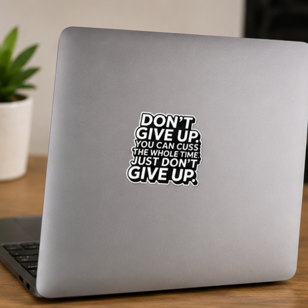 Funny Motivational Sticker | Don’t Give Up You Can Cuss The Whole Time Sticker | Sarcastic Vinyl Decal | Laptop Water Bottle Car Sticker