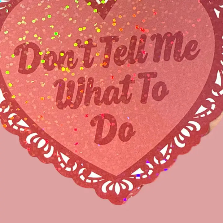 Don't Tell Me What To Do Holographic Sticker | Vinyl Decal