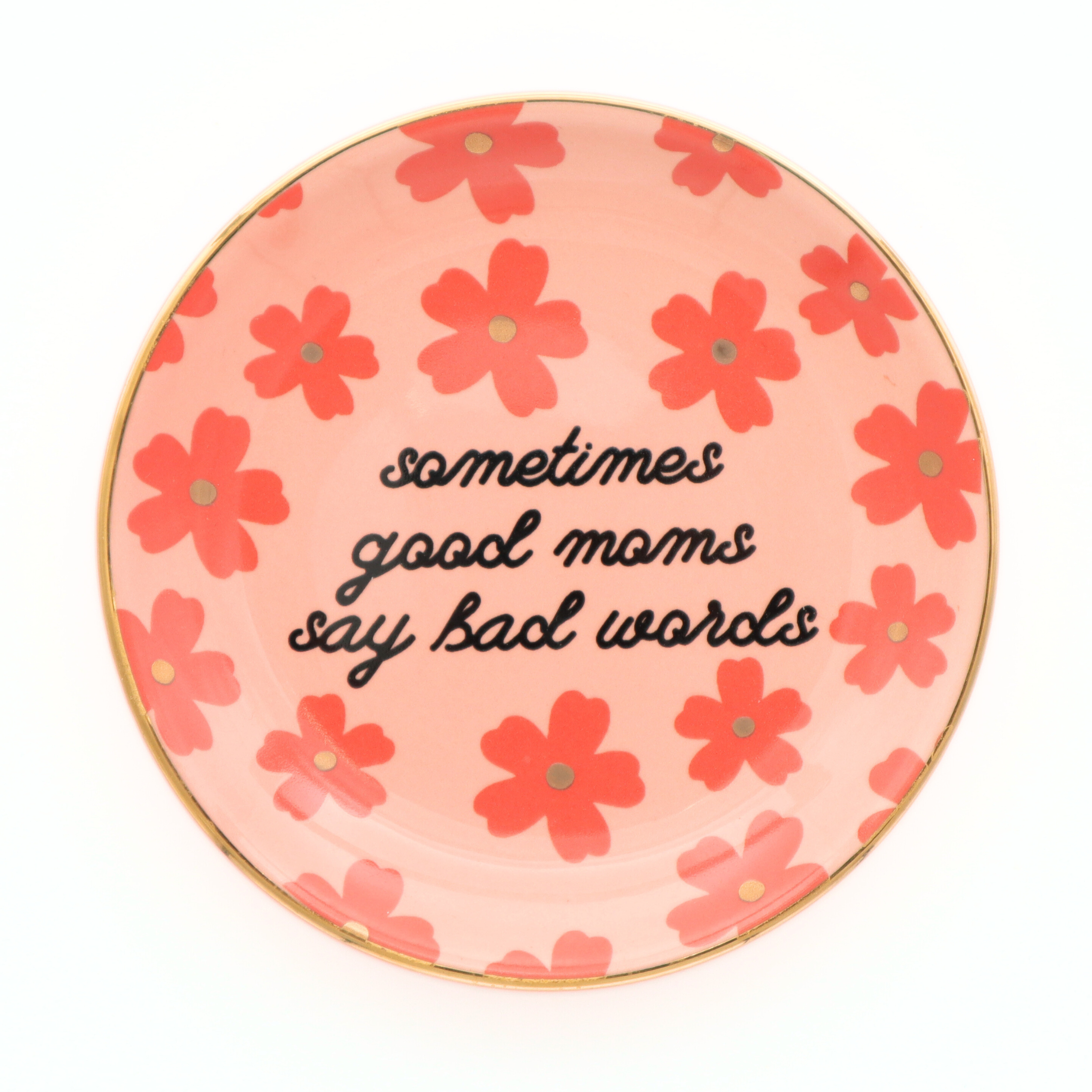 Round Trinket Floral | Sometimes Good Moms Say Bad Words |  Funny Trinket Tray