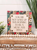 You Did Not Wake Up This Morning to Be a Weak Ass Bitch | 7" Engraved Wood Sign |Witty Motivational Wood Sign