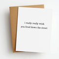 I Wish You Lived Down The Street Friendship Greeting Card