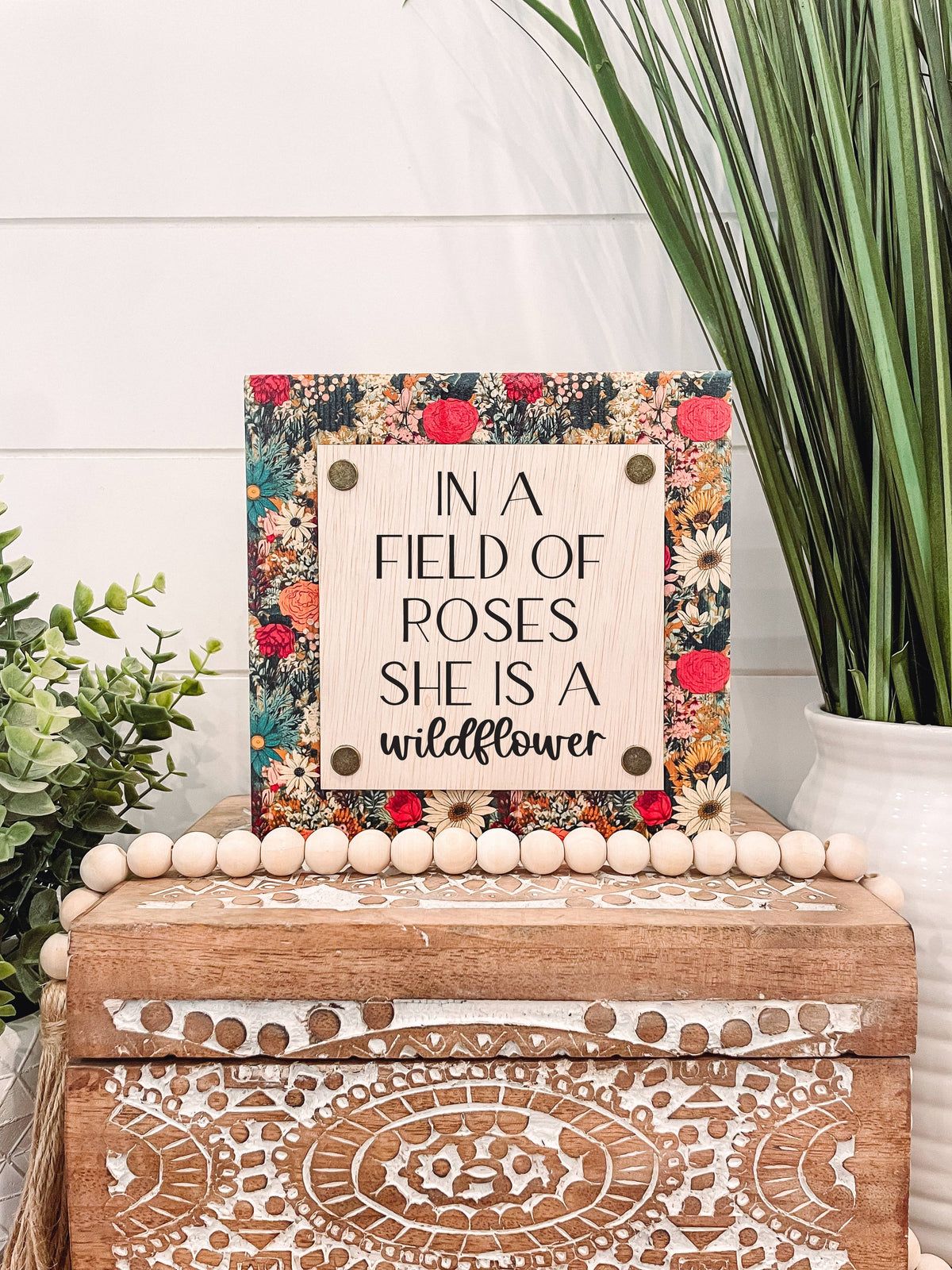In a Field of Roses She is a Wildflower Wooden Sign: 7x7"