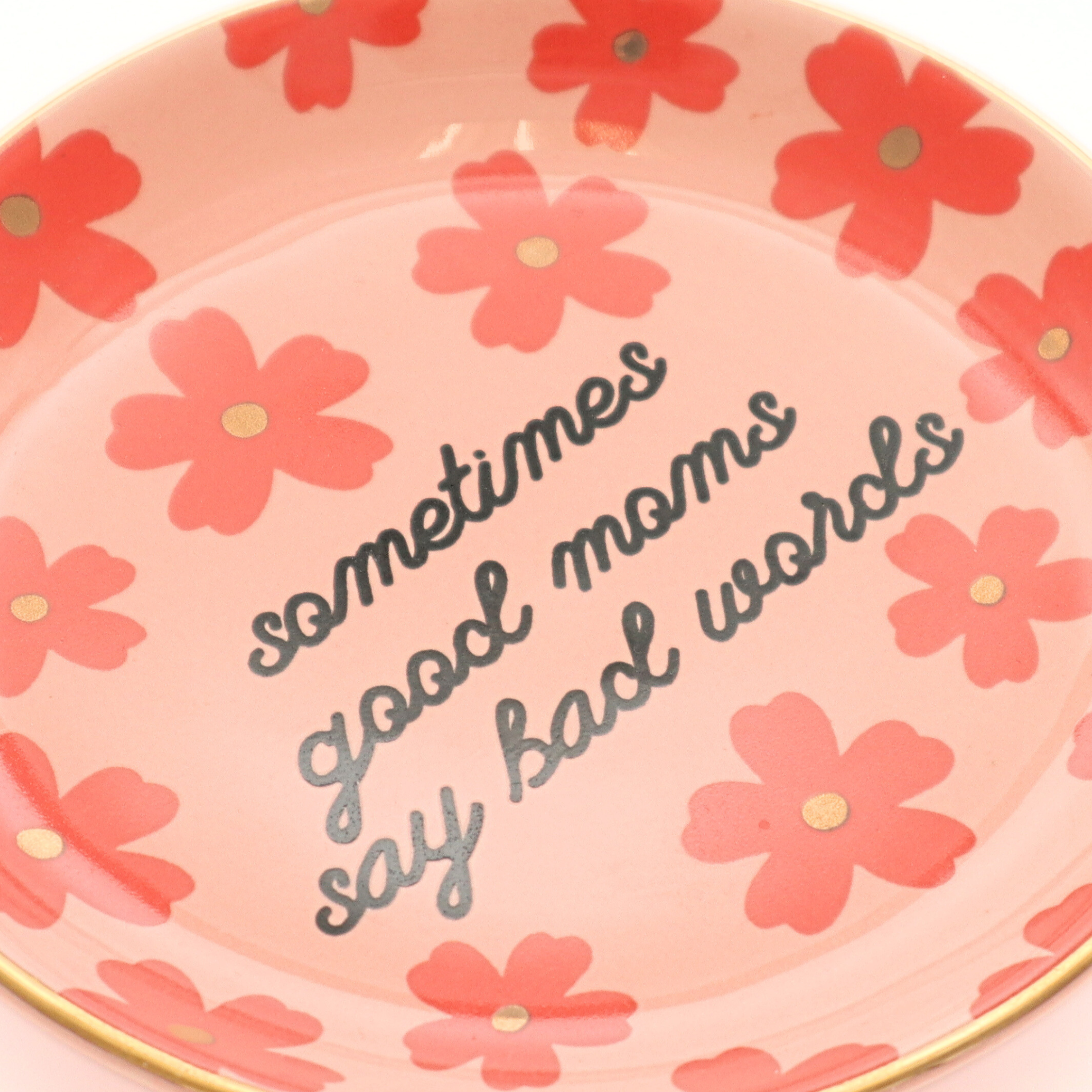 Round Trinket Floral | Sometimes Good Moms Say Bad Words |  Funny Trinket Tray