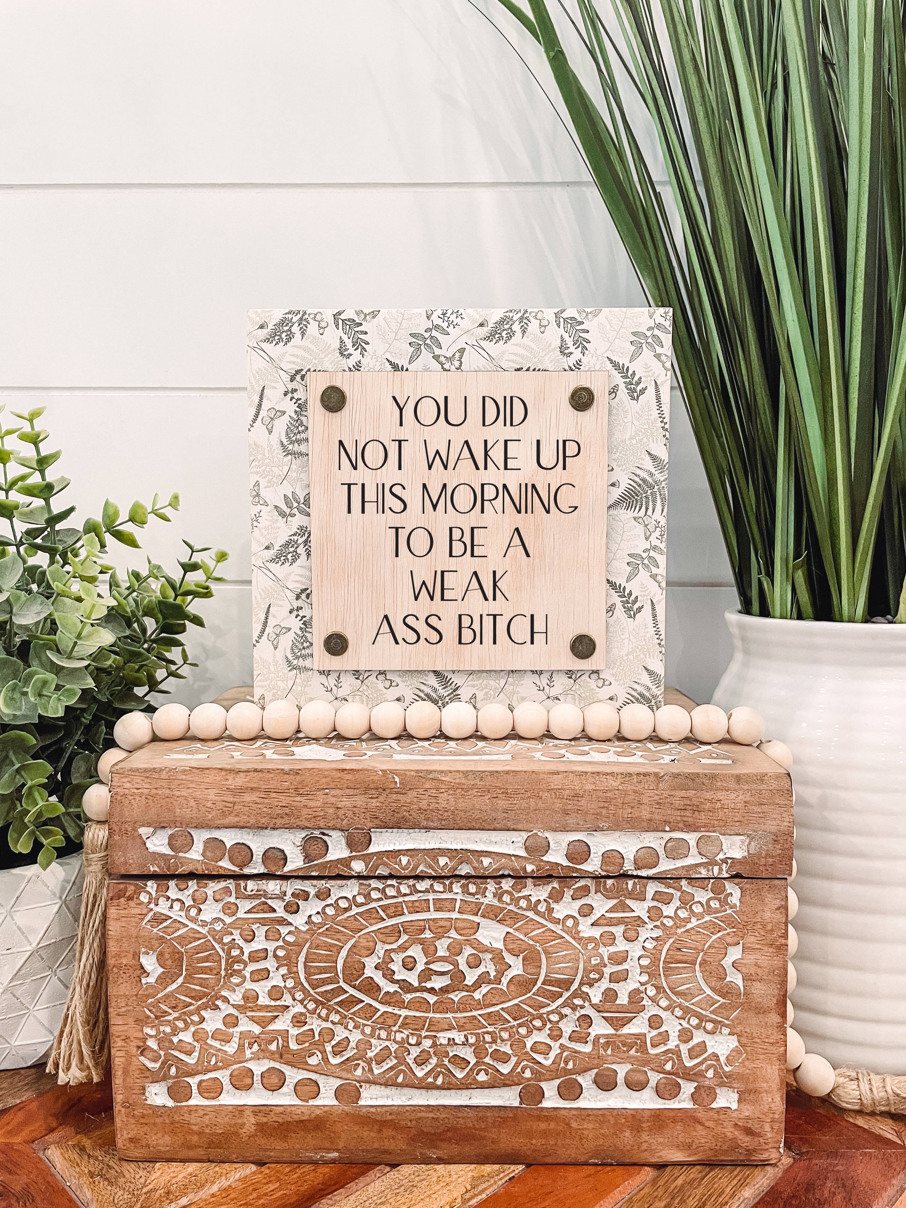 You Did Not Wake Up This Morning to Be a Weak Ass Bitch | 7" Engraved Wooden Desk Decor | Snarky Gift
