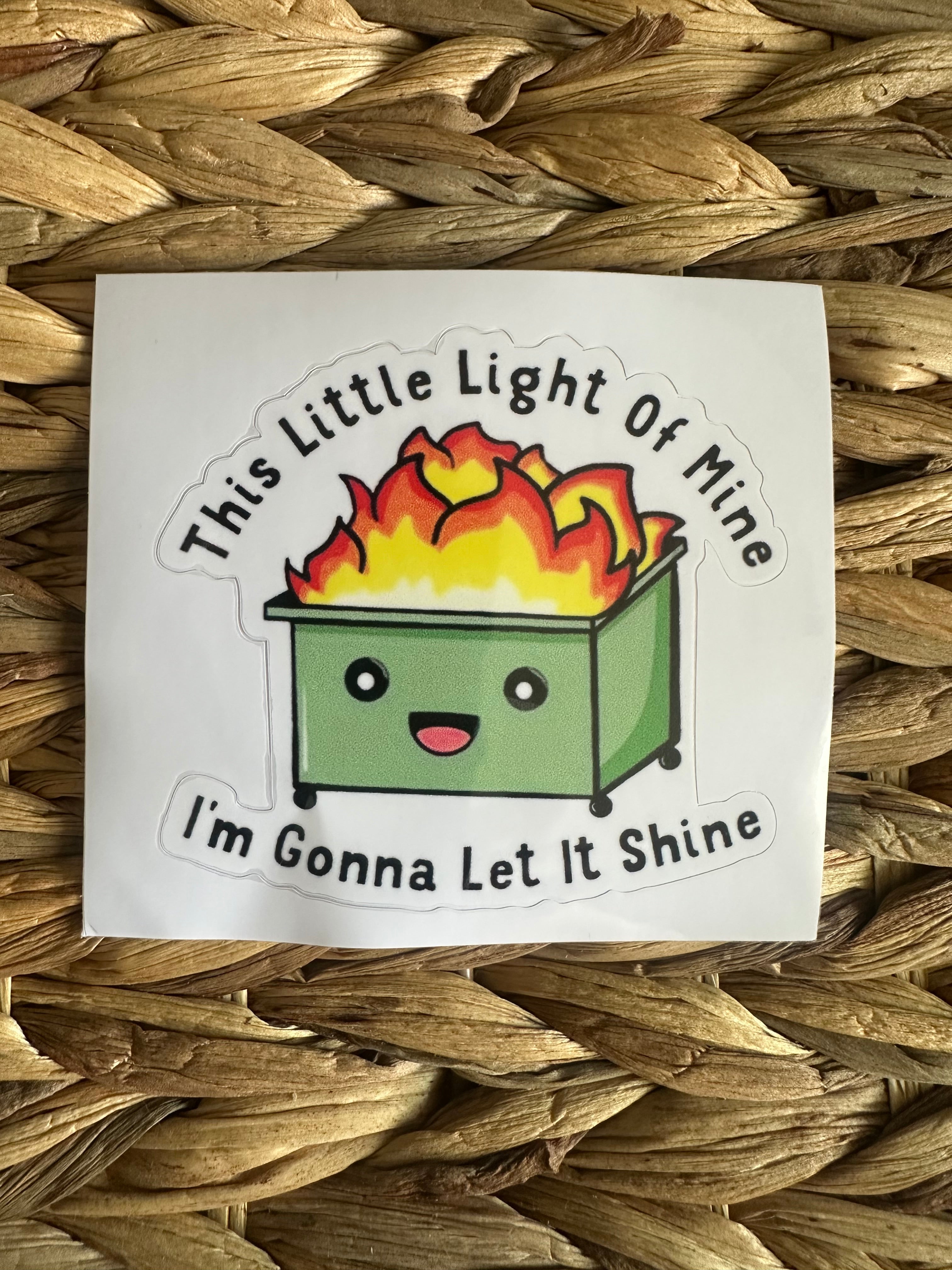 This Little Light Of Mine Dumpster Fire Sticker | Motivational Quote Sticker | Inspirational Laptop Sticker | Water Bottle Decal | Funny Decal