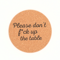 Don't Fuck Up The Table - Cork Coasters | Funny Coasters | Set of 4