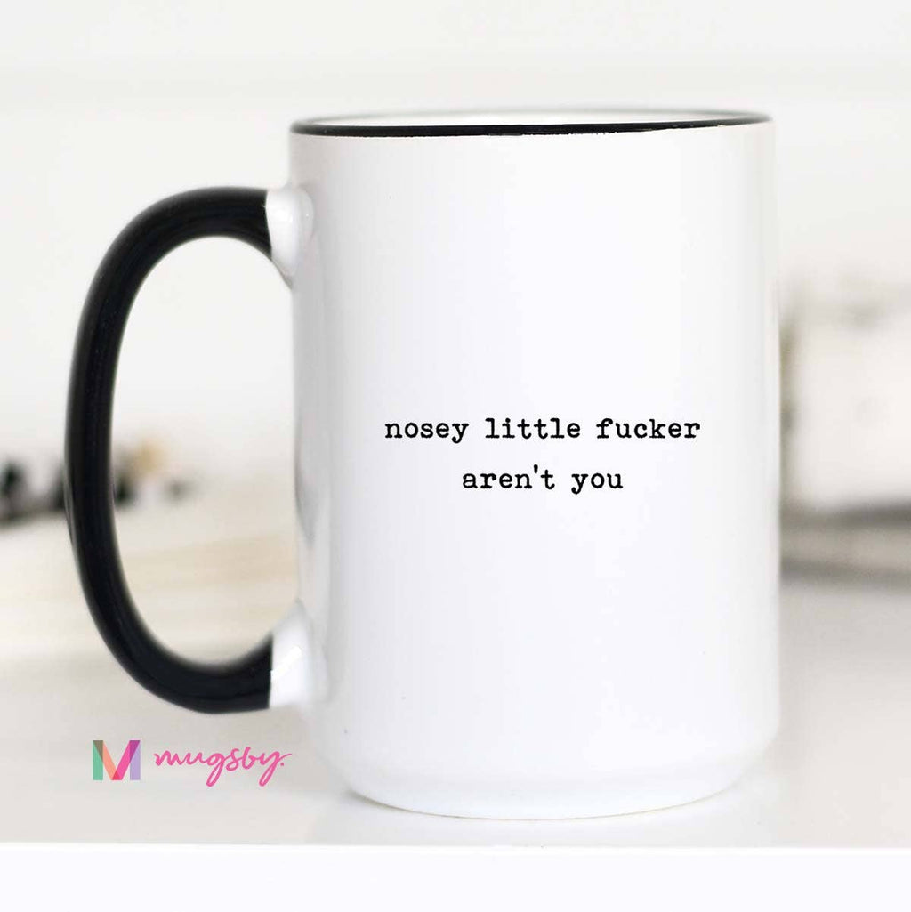 Nosey Little Fucker Aren't You Mug: 15oz