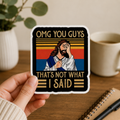 That's Not What I Said Jesus sticker  | Motivational Quote Sticker | Inspirational Laptop Sticker | Water Bottle Decal | Funny Decal