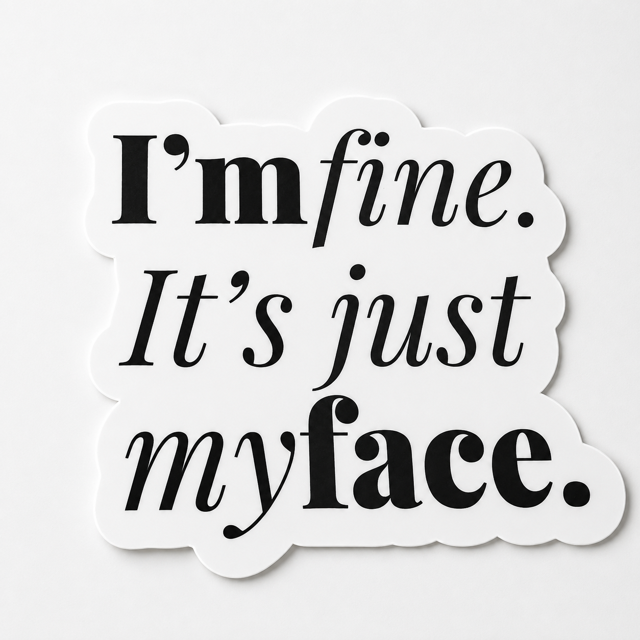 I'm Fine, It's Just My Face Vinyl Sticker (New black & white)
