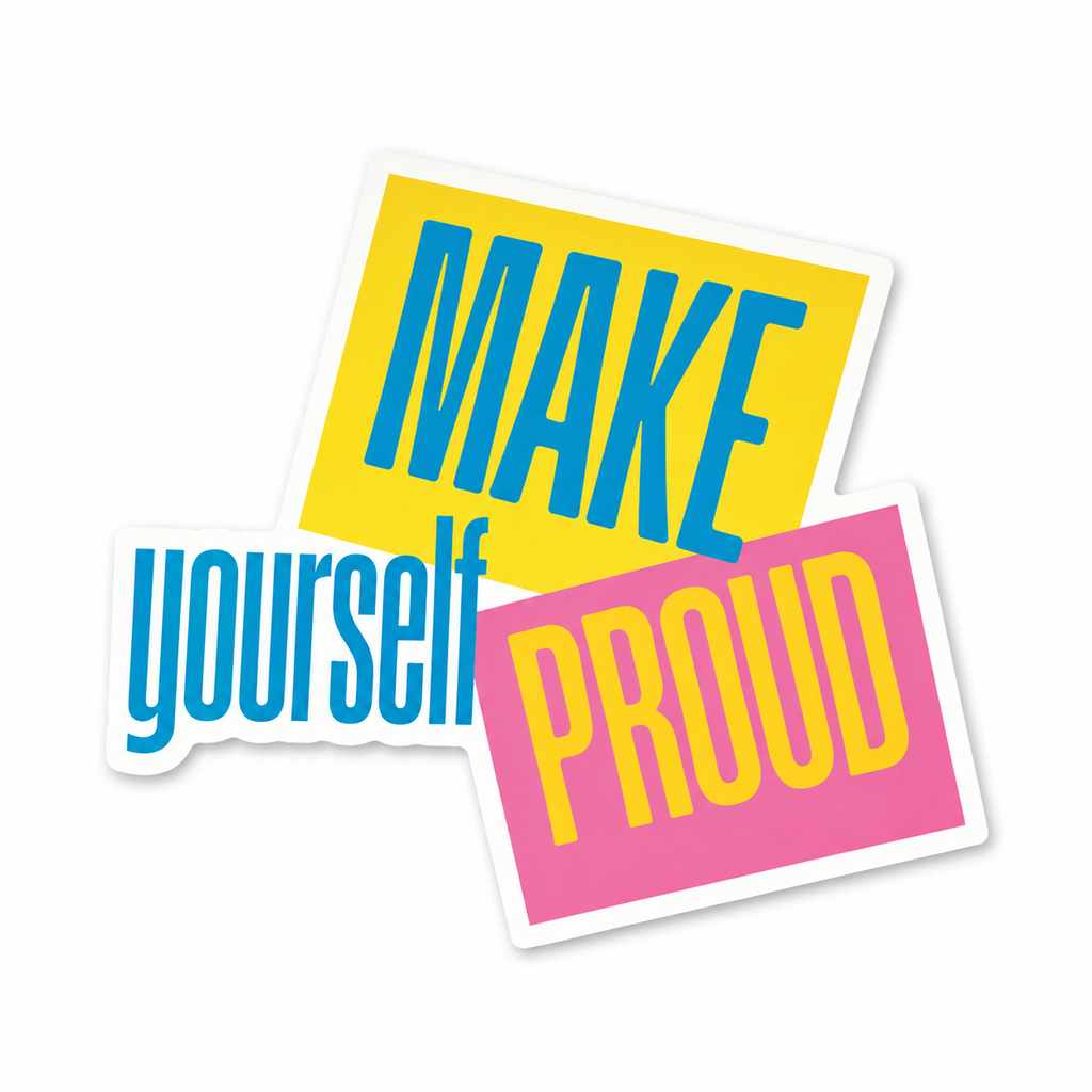 Make Yourself Proud Sticker | Motivational Quote Sticker | Inspirational Laptop Sticker | Water Bottle Decal | Positive Affirmation Gift