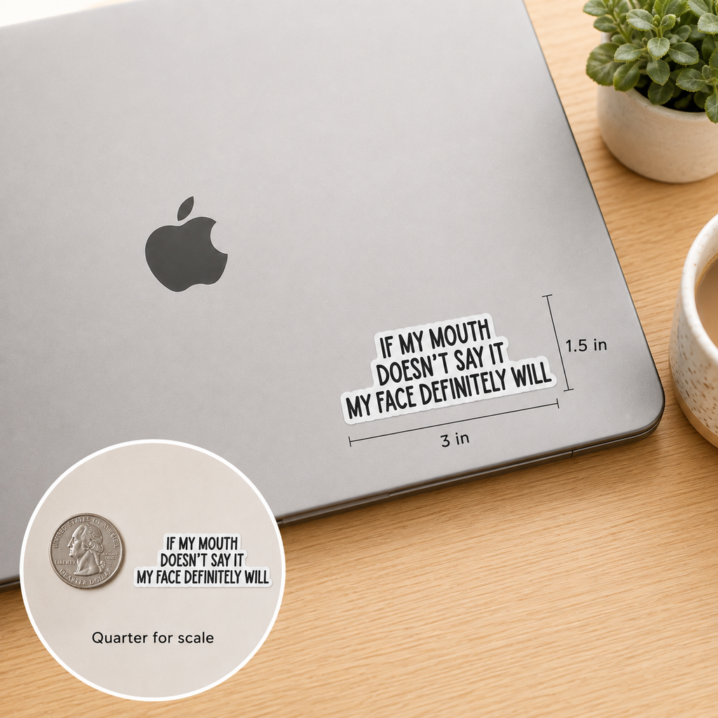 If My Mouth Doesn't Say It, My Face Definitely Will Sticker | Snarky Decal
