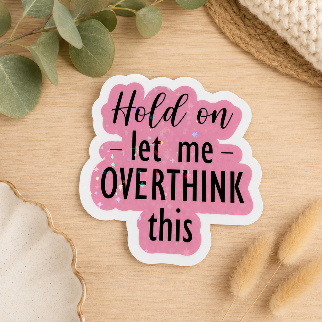 Hold On Let Me Overthink This Sticker | Funny Anxiety Sticker | Holographic Glitter Vinyl Decal | Mental Health Gift | Laptop Water Bottle
