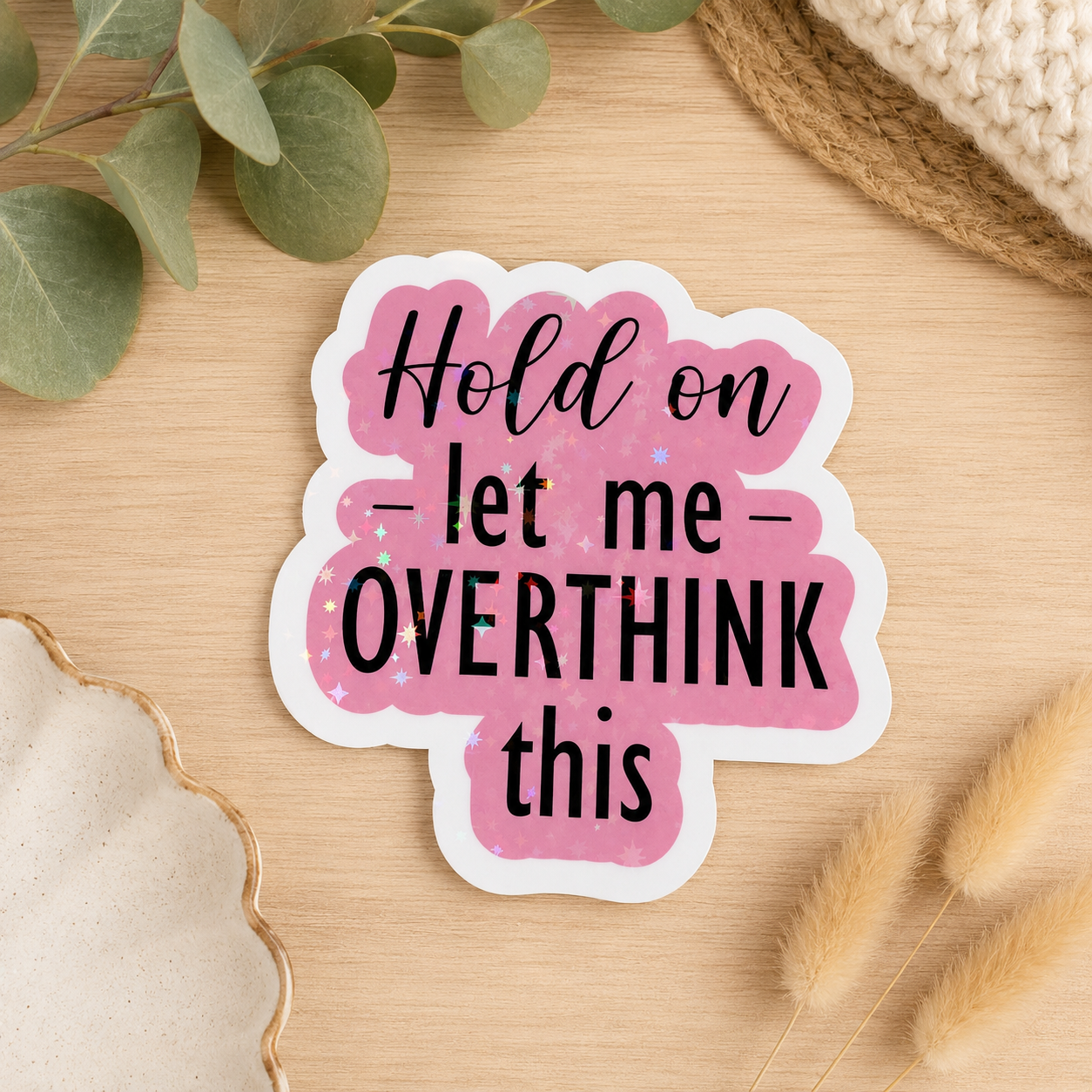 Hold On Let Me Overthink This Sticker | Funny Anxiety Sticker | Holographic Glitter Vinyl Decal | Mental Health Gift | Laptop Water Bottle