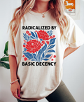 Radicalized By Basic Decency Shirt: S