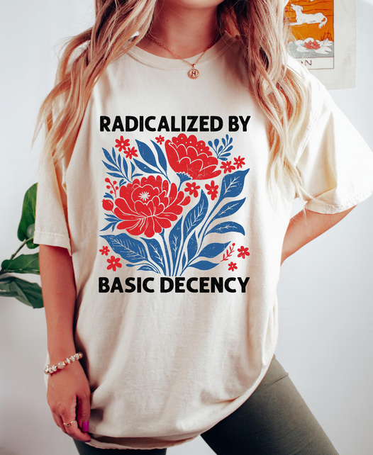 Radicalized By Basic Decency Shirt: M