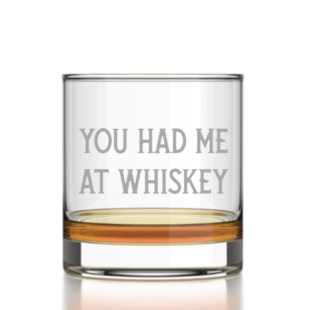 "You Had Me at Whiskey" - Quote - Etched Scotch Rocks Glass