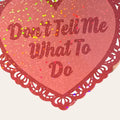 Don't Tell Me What To Do Holographic Sticker | Vinyl Decal