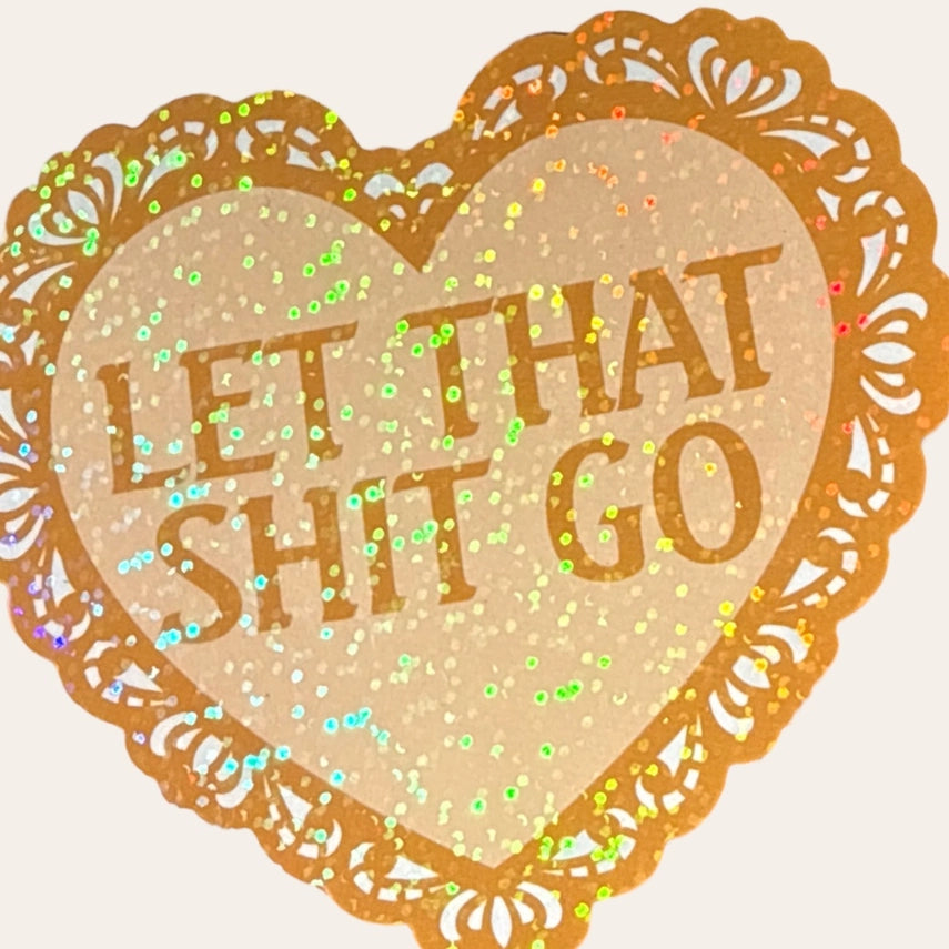Let That Shit Go Holographic Glitter Sticker | Vinyl Decal