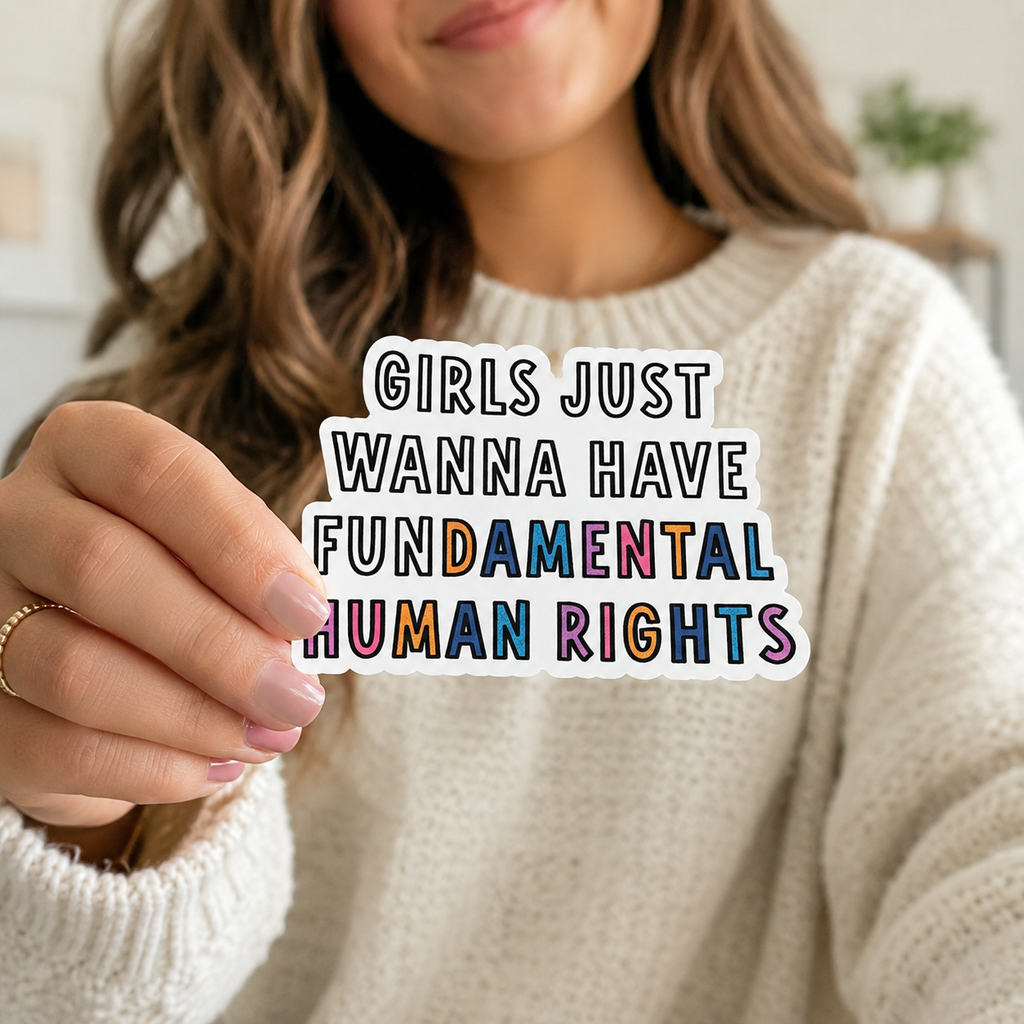 Girls Just Wanna Have Fundamental Human Rights Sticker – Feminist Vinyl Sticker – Waterproof Laptop Decal – Empowerment Gift