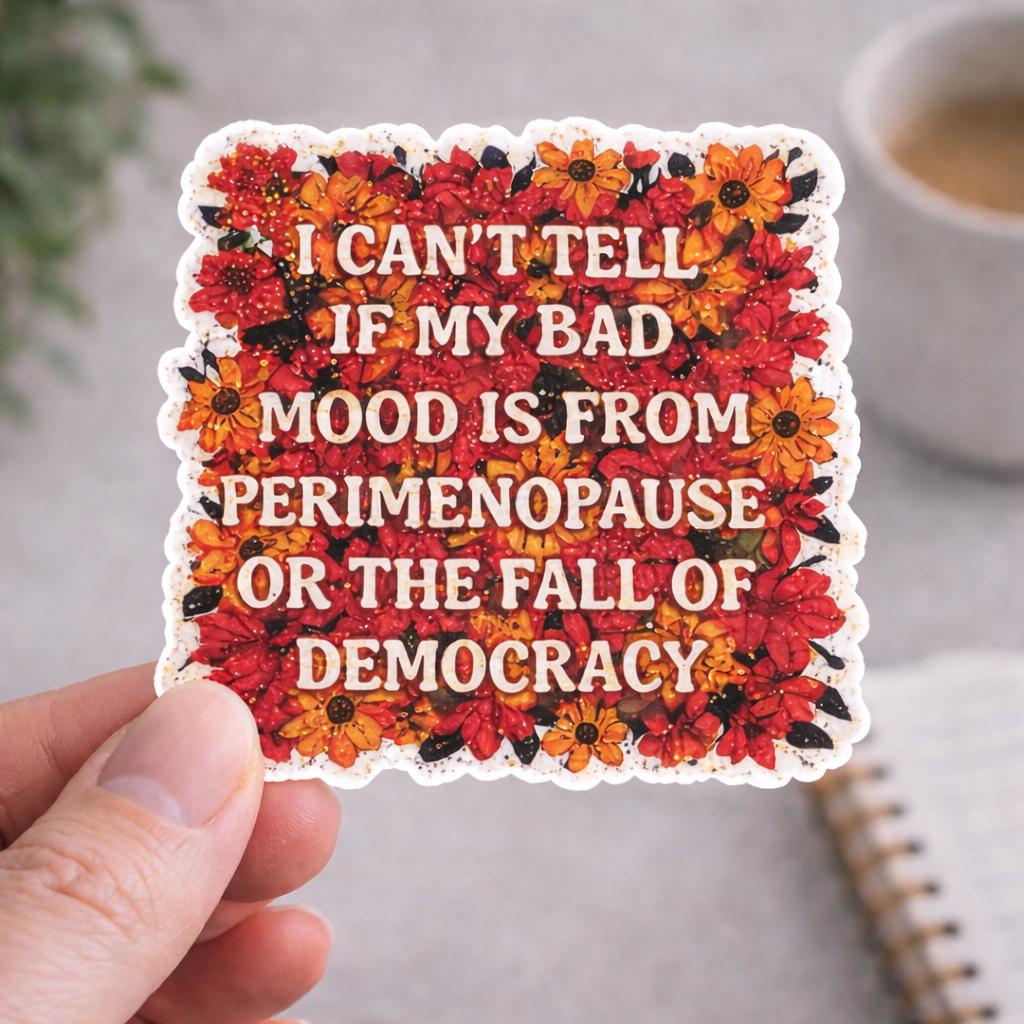 Perimenopause Democracy Mood Sticker | Funny Holographic Vinyl Decal