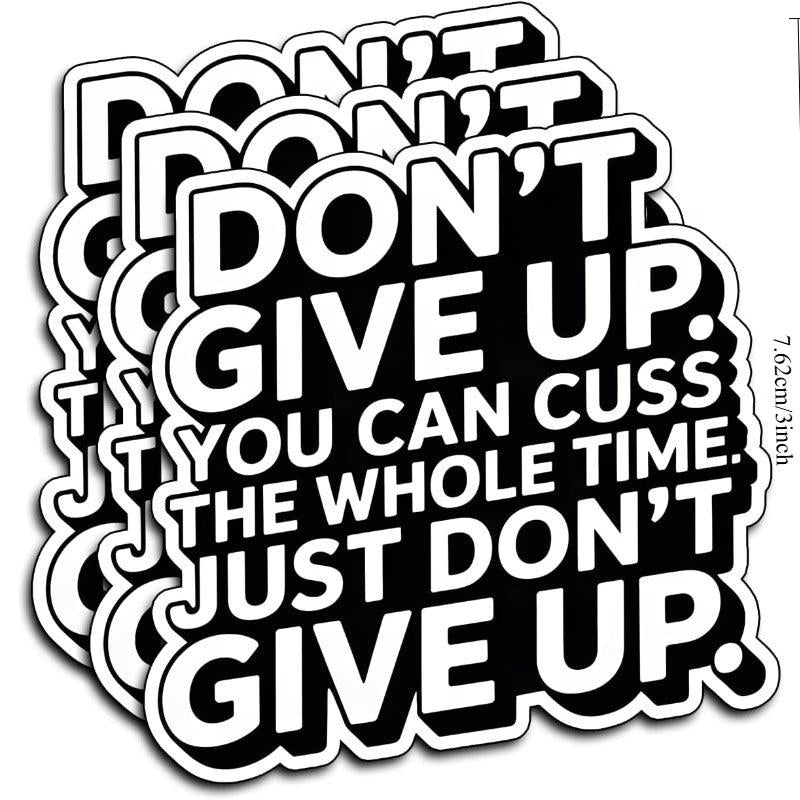 Funny Motivational Sticker | Don't Give Up You Can Cuss The Whole Time Sticker | Sarcastic Vinyl Decal | Laptop Water Bottle Car Sticker
