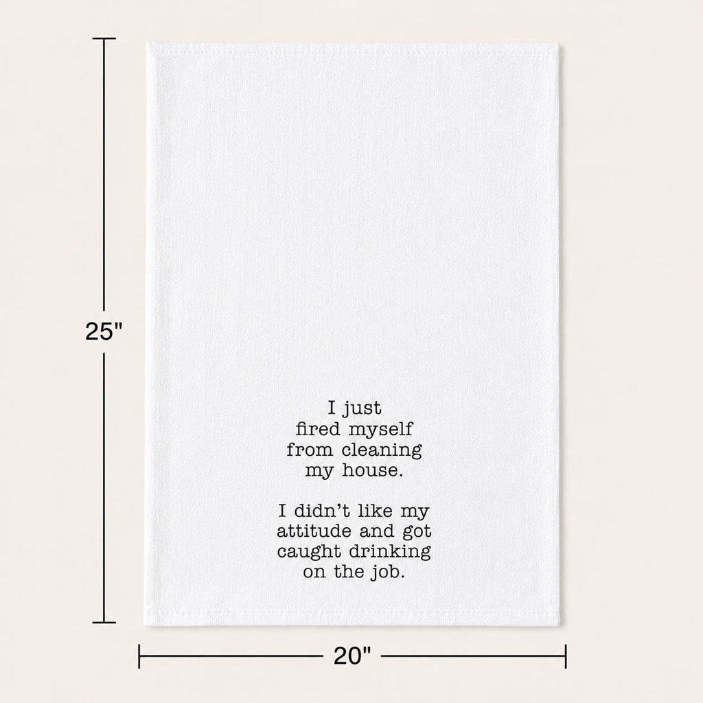 I just fired myself from cleaning my house…. Kitchen Towel