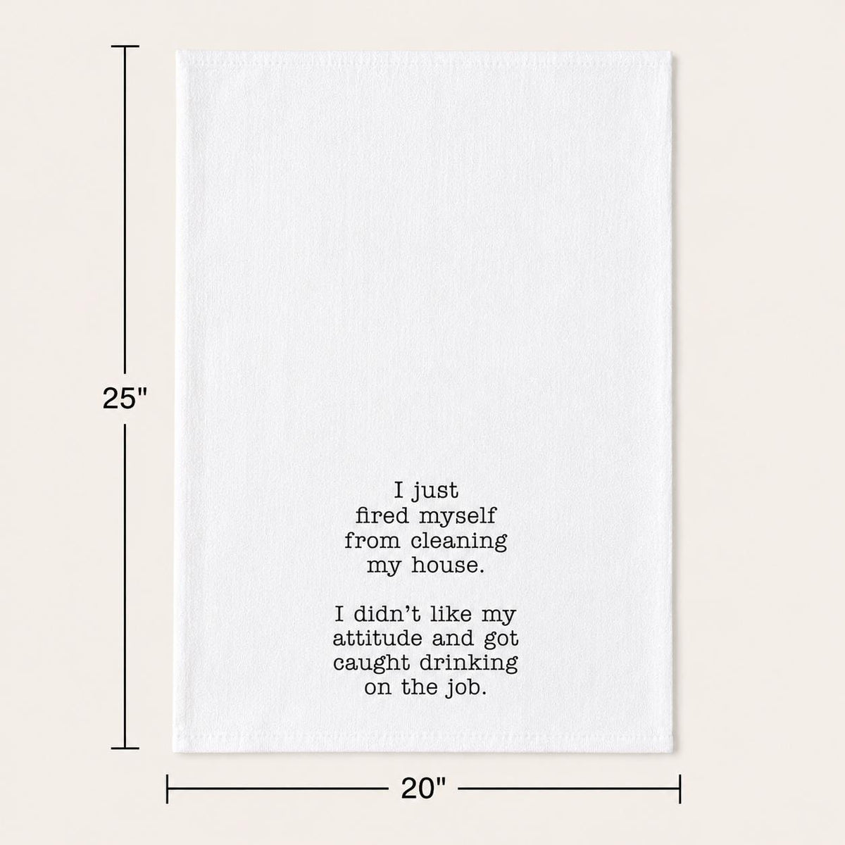 I just fired myself from cleaning my house…. Kitchen Towel