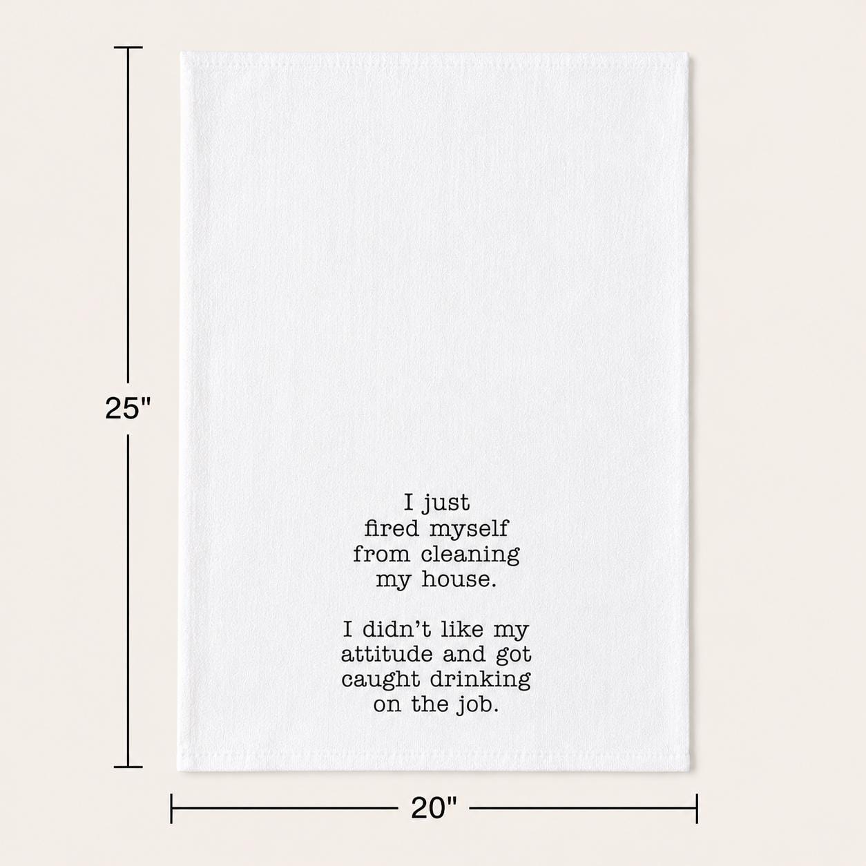 I just fired myself from cleaning my house…. Kitchen Towel