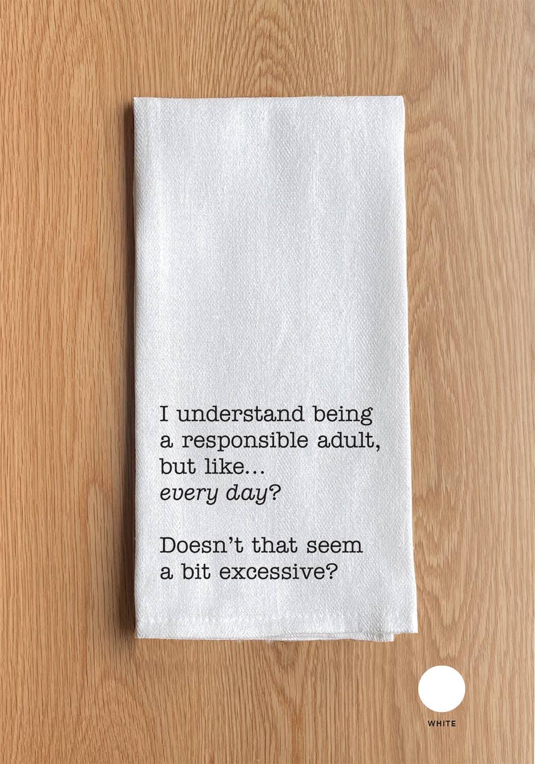 I understand being a responsible adult ... Kitchen Towel