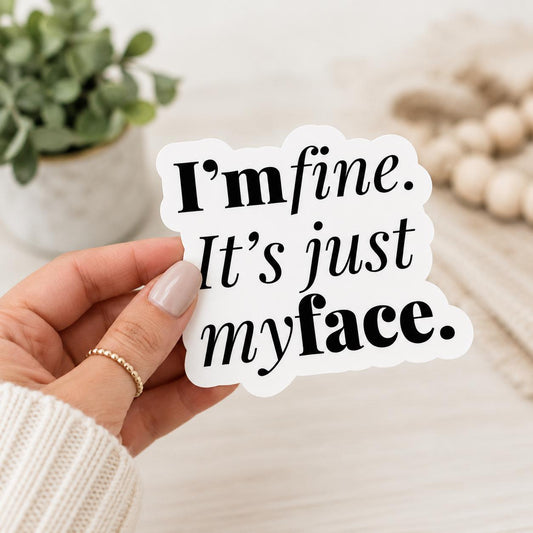 I'm Fine, It's Just My Face Vinyl Sticker (New black & white)