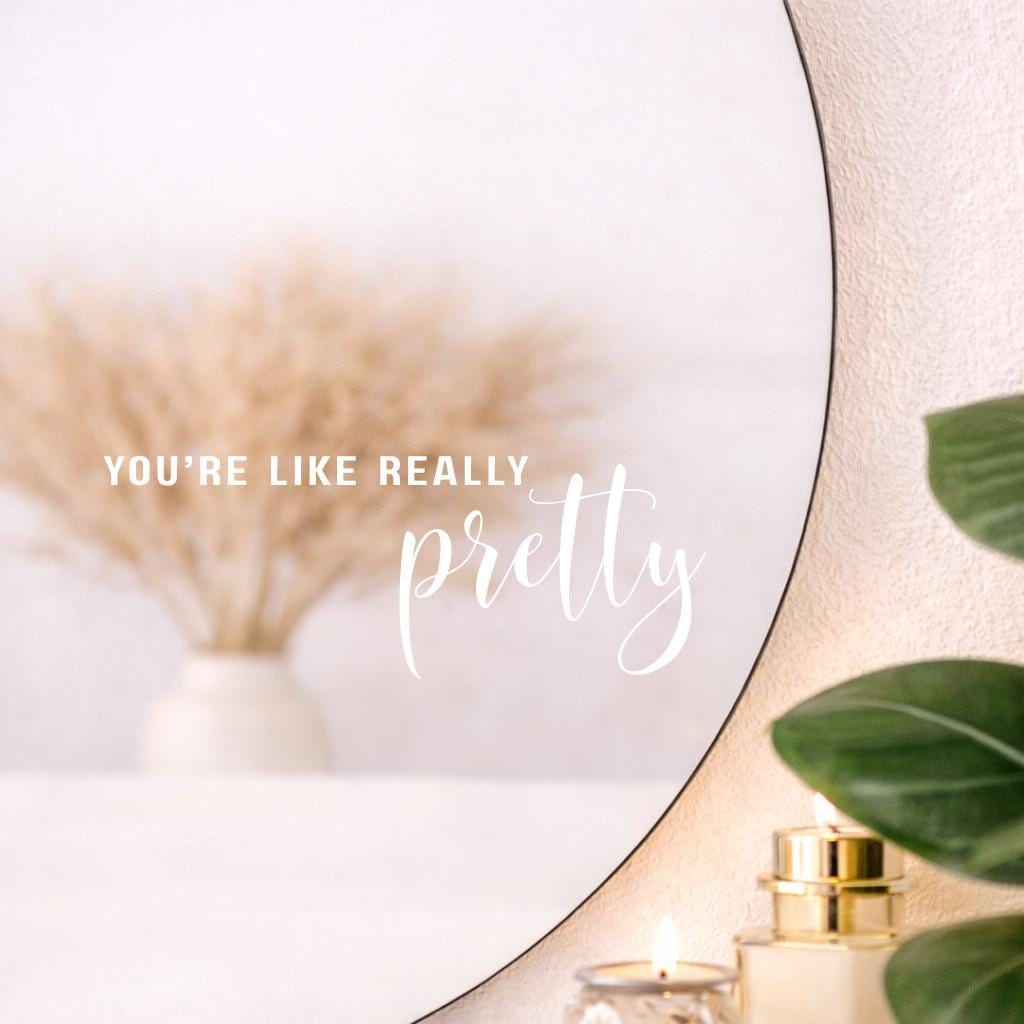 You're Like Really Pretty Mirror Decal | Inspirational Wall Decal | Self Love Quote | Bathroom Mirror Sticker | Vinyl Decal