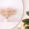 You're Like Really Pretty Mirror Decal | Inspirational Wall Decal | Self Love Quote | Bathroom Mirror Sticker | Vinyl Decal