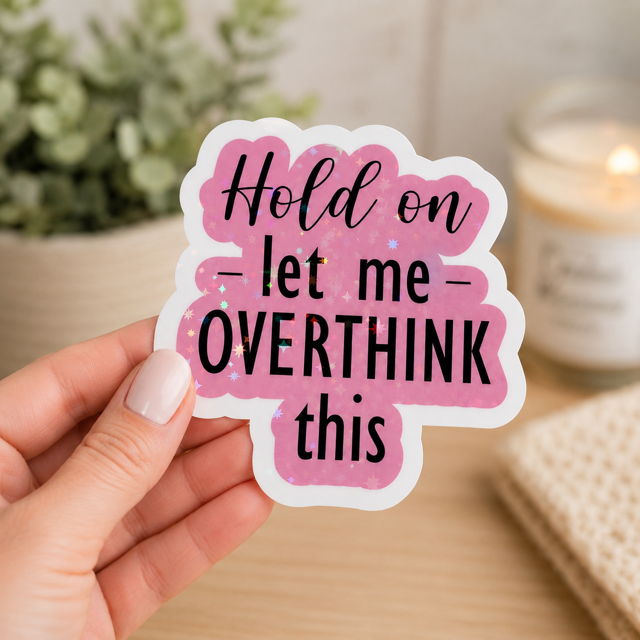 Hold On Let Me Overthink This Sticker | Funny Anxiety Sticker | Holographic Glitter Vinyl Decal | Mental Health Gift | Laptop Water Bottle